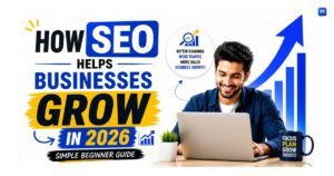 How SEO Helps Businesses Grow in 2026 (Simple Beginner Guide)