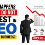 What Happens If You Do Not Invest in SEO for Your Business?